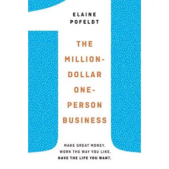 The Million-Dollar, One-Person Business: Make Great Money, Work the Way You Like, Have the Life You Want
