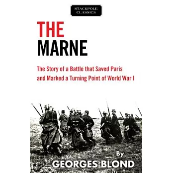 The Marne: The Story of a Battle That Saved Paris and Marked a Turning Point of World War I
