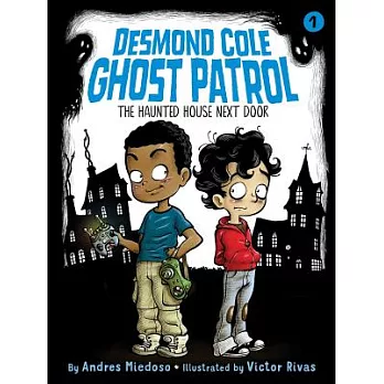 Desmond Cole ghost patrol (1) : The haunted house next door /