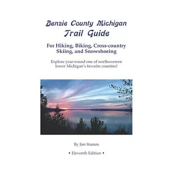 Benzie County Michigan Trail Guide: For Hiking, Biking, Cross-country Skiing, and Snowshoeing