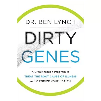 Dirty Genes: A Breakthrough Program to Treat the Root Cause of Illness and Optimize Your Health
