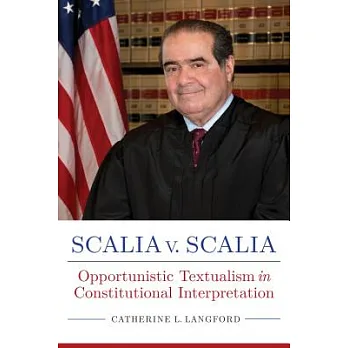 博客來-Scalia v. Scalia: Opportunistic Textualism in Constitutional ...