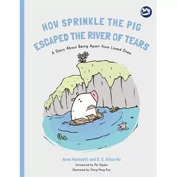 How Sprinkle the Pig Escaped the River of Tears: A Story about Being Apart from Loved Ones