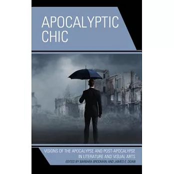 Apocalyptic Chic: Visions of the Apocalypse and Post-Apocalypse in Literature and Visual Arts