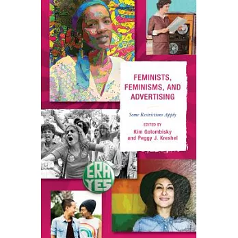 Feminists, Feminisms, and Advertising: Some Restrictions Apply