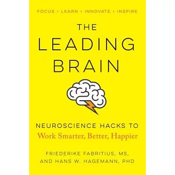 The Leading Brain: Neuroscience Hacks to Work Smarter, Better, Happier