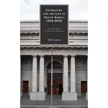 Literature and the Law in South Africa, 1910-2010: The Long Walk to Artistic Freedom