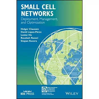 Small Cell Networks: Deployment, Management, and Optimization