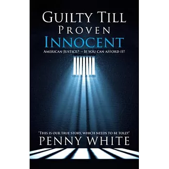Guilty Till Proven Innocent: American Justice? - If You Can Afford It!