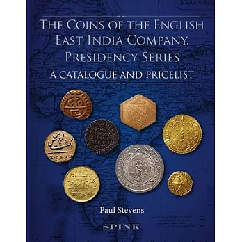The Coins of the English East India Company: Presidency Series; A Catalogue and Pricelist