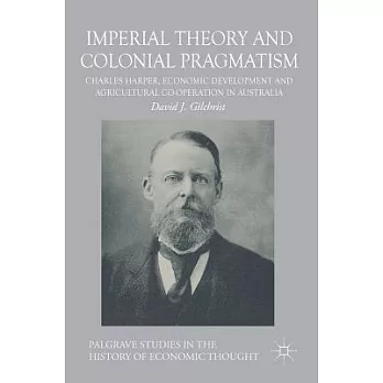 Imperial Theory and Colonial Pragmatism: Charles Harper, Economic Development and Agricultural Co-operation in Australia