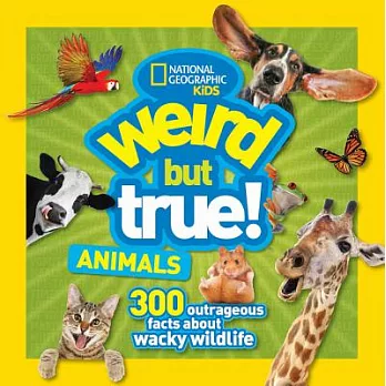 Weird but True! Animals: 300 Outrageous Facts About Wacky Wildlife