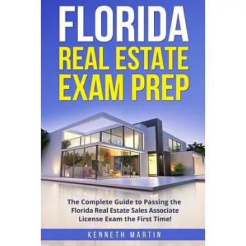 Florida Real Estate Exam Prep: The Complete Guide to Passing the Florida Real Estate Sales Associate License Exam the First Time!