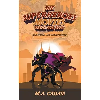 The Superheroes Movies Trivia Quiz Book: Unofficial and Unauthorized