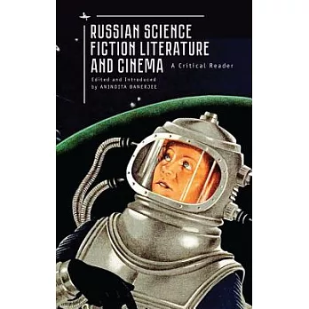 Russian Science Fiction Literature and Cinema: A Critical Reader