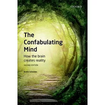The Confabulating Mind: How the Brain Creates Reality