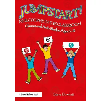 Jumpstart! Philosophy in the Classroom: Games and Activities for Ages 7-14