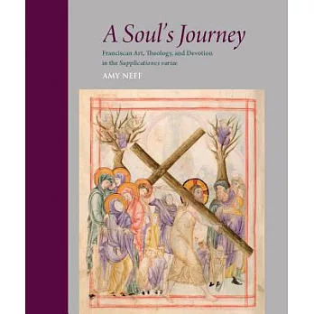 A Soul’s Journey: Franciscan Art, Theology, and Devotion in the Supplicationes Variae