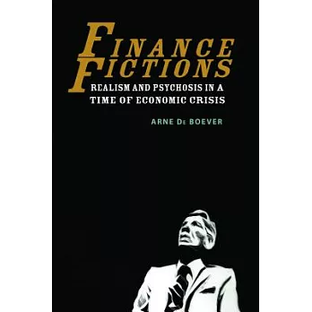 Finance Fictions: Realism and Psychosis in a Time of Economic Crisis