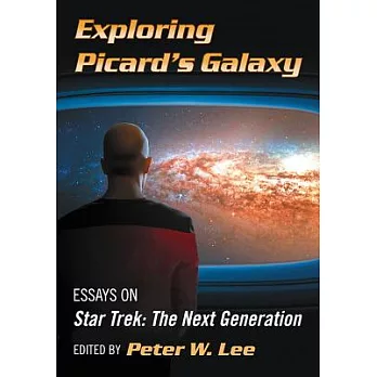 Exploring Picard’s Galaxy: Essays on Star Trek: the Next Generation