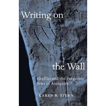 Writing on the Wall: Graffiti and the Forgotten Jews of Antiquity