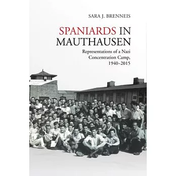 Spaniards in Mauthausen: Representations of a Nazi Concentration Camp, 1940-2015