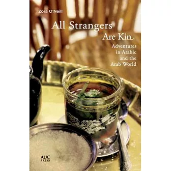 All Strangers Are Kin: Adventures in Arabic and the Arab World