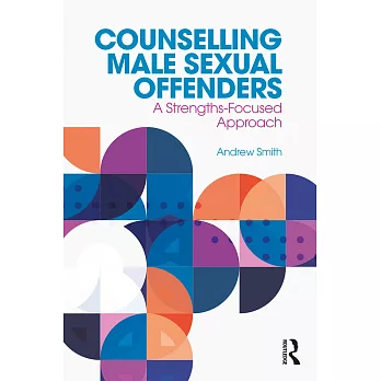 Counselling Male Sexual Offenders: A Strengths-Focused Approach