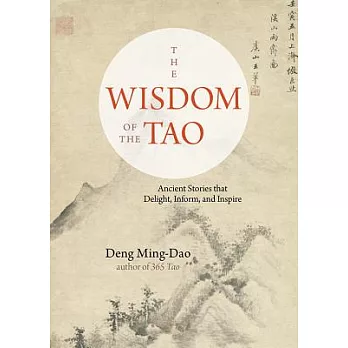 The Wisdom of the Tao: Ancient Stories That Delight, Inform, and Inspire