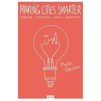 Making cities smarter :  designing interactive urban applications /