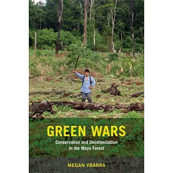 Green wars : conservation and decolonization in the Maya Forest