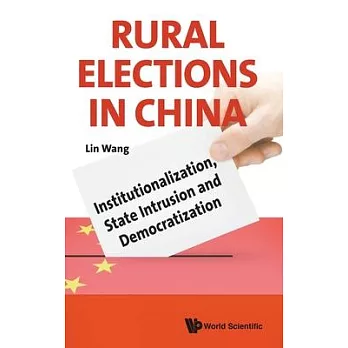 Rural Elections in China: Institutionalization, State Intrusion and Democratization