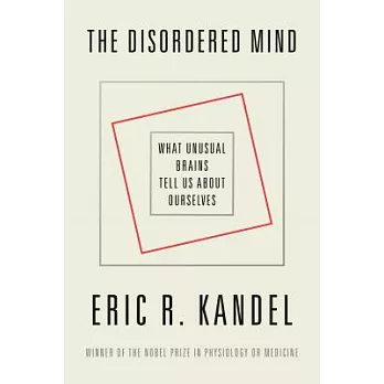 The Disordered Mind: What Unusual Brains Tell Us about Ourselves