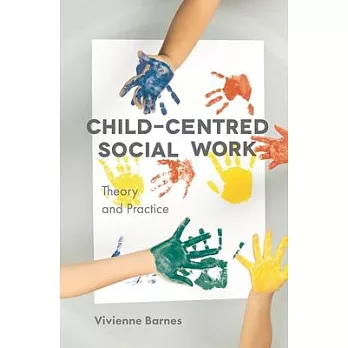 Child-Centred Social Work: Theory and Practice