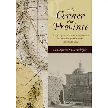 To the Corner of the Province: The 1780 Ugarte-rocha Sonoran Reconnaissance and Implications for Environmental and Cultural Chan