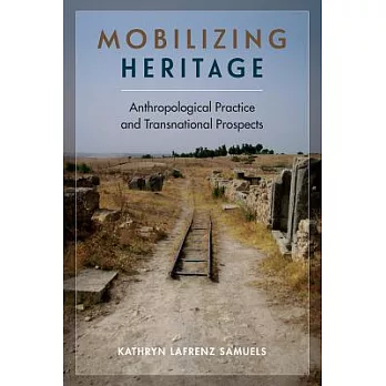 Mobilizing heritage : anthropological practice and transnational prospects