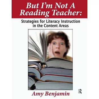 But I’m Not a Reading Teacher: Strategies for Literacy Instruction in the Content Areas