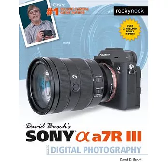 David Busch’s Sony Alpha A7r III Guide to Digital Photography