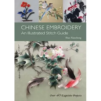 Chinese Embroidery: An Illustrated Stitch Guide - over 40 Exquisite Projects