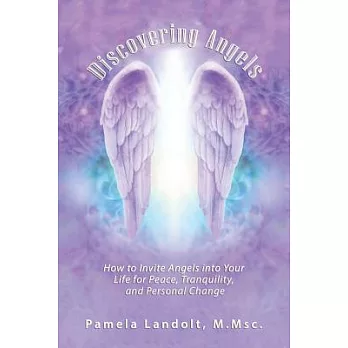 Discovering Angels: How to Invite Angels into Your Life for Peace, Tranquility, and Personal Change