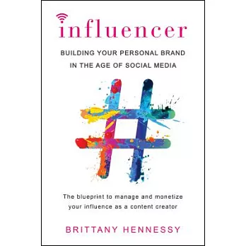 Influencer: Building Your Personal Brand in the Age of Social Media