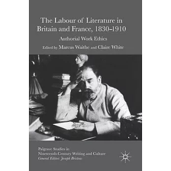 The Labour of Literature in Britain and France 1830-1910: Authorial Work Ethics