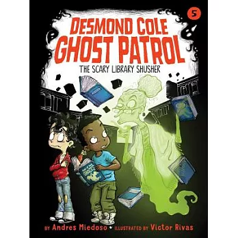 Desmond Cole Ghost Patrol (5) : The scary library shusher /