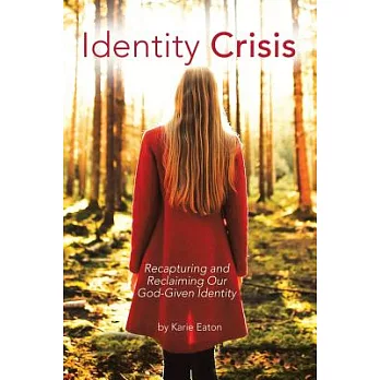 Identity Crisis: Recapturing and Reclaiming Our God-given Identity