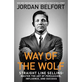 Way of the Wolf: Straight Line Selling: Master the Art of Persuasion, Influence, and Success