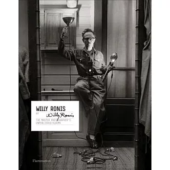 Willy Ronis by Willy Ronis: The Master Photographer’s Unpublished Albums