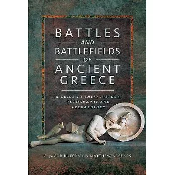 Battles and battlefields of Ancient Greece : a guide to their history, topography and archaeology /