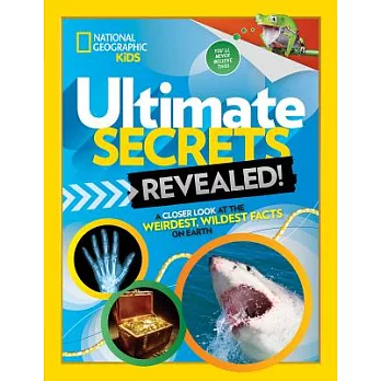 Ultimate secrets revealed! : a closer look at the weirdest, wildest facts on earth /