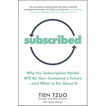 Subscribed: Why the Subscription Model Will Be Your Company’s Future―and What to Do About It
