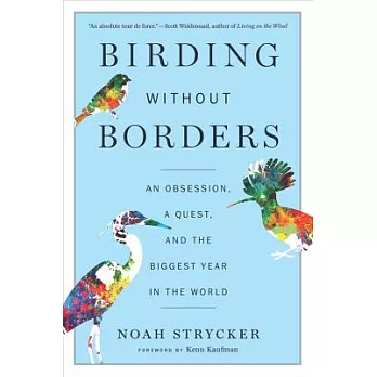 Birding Without Borders: An Obsession, a Quest, and the Biggest Year in the World